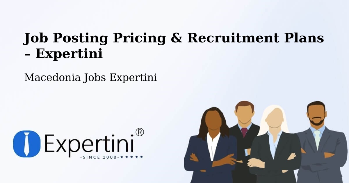 Job Posting Pricing & Recruitment Plans – Lipkovo - Lipkovo, Macedonia Jobs Expertini